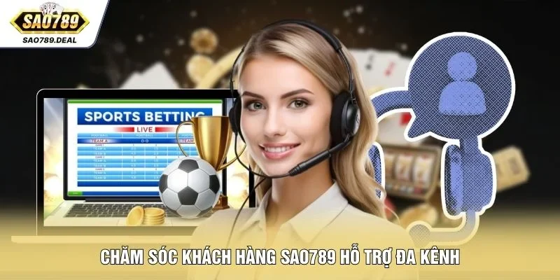 Chăm Sóc Khách Hàng SAO789 Hỗ Trợ Nhanh 24/7 Qua 3 Kênh 1 Chăm sóc khách hàng SAO789 hỗ trợ đa kênh