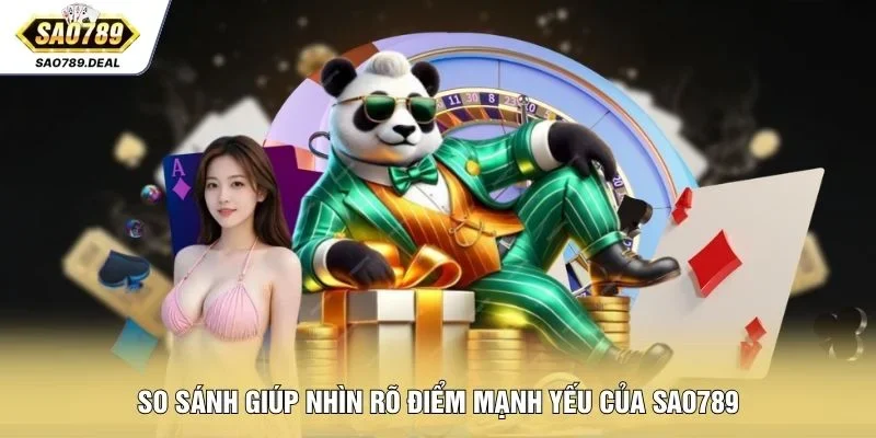 So sánh giúp nhìn rõ điểm mạnh yếu của SAO789